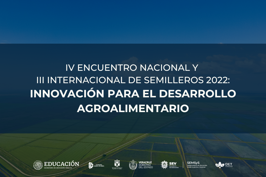 IV Encuentro Nacional y III Internacional de Semilleros 2022: Innovación para el Desarrollo Agroalimentario