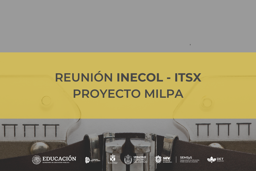 Reunión INECOL - ITSX Proyecto MILPA
